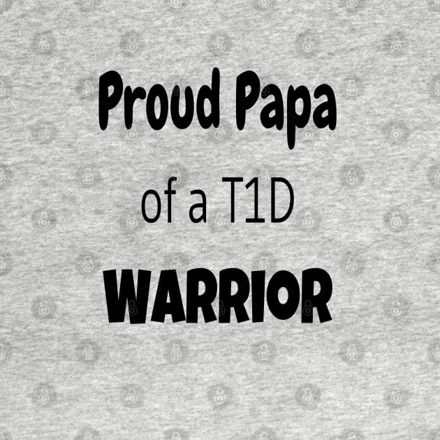 Proud Papa Of A T1D Warrior - Black Text by CatGirl101